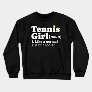 Tennis Girl Noun Like A Normal Girl But Cooler Crewneck Sweatshirt